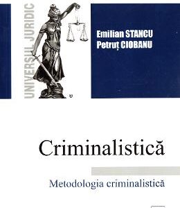 Criminalistica. Metodologia criminalistica - Emilian Stancu, Petrut Ciobanu