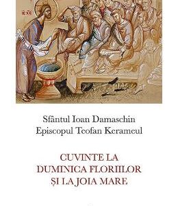 Cuvinte la Duminica Floriilor si la Joia Mare - Sfantul Ioan Damaschin