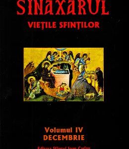 Sinaxarul. Vietile sfintilor Vol. 4: Decembrie