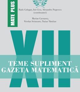 Gazeta Matematica Clasa a 12-a Teme supliment - Radu Gologan, Ion Cicu, Alexandru Negrescu