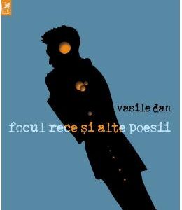 Focul rece si alte poesii - Vasile Dan