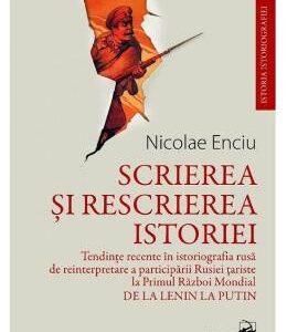 Scrierea si rescrierea istoriei - Nicolae Enciu