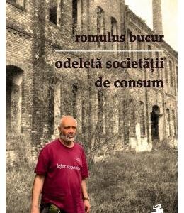 Odeleta societatii de consum - Romulus Bucur