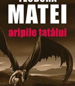 Aripile tatalui - Teodora Matei