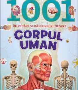 1001 intrebari si raspunsuri despre corpul uman