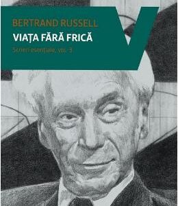 Viata fara frica. Scrieri esentiale vol.3 - Bertrand Russell