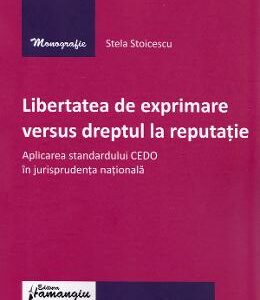 Libertatea de exprimare versus dreptul la reputatie - Stela Stoicescu