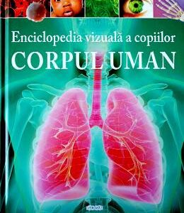 Enciclopedia vizuala a copiilor: Corpul uman - Clare Hibbert