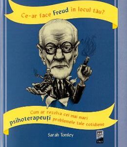 Ce-ar face Freud in locul tau? - Sarah Tomley