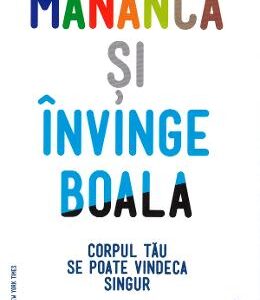 Mananca si invinge boala - Dr. William W. Li