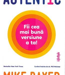 Autentic. Fii cea mai buna versiune a ta! - Mike Bayer