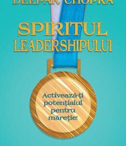 Spiritul leadershipului - Deepak Chopra