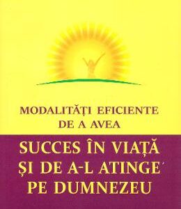 Modalitati eficiente de a avea succes in viata si de a-l atinge pe Dumnezeu - Swami Shivananda