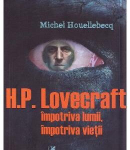 H.P. Lovercraft impotriva lumii, impotriva vietii - Michel Houellebecq