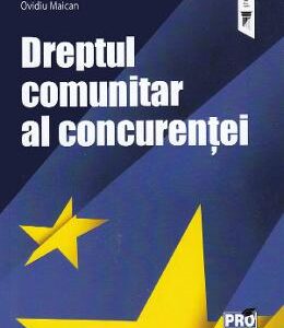 Dreptul comunitar al concurentei - Ovidiu Maican