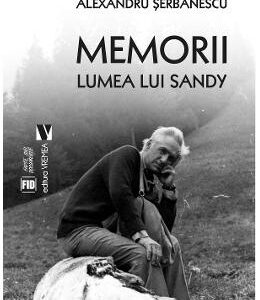 Memorii. Lumea lui Sandy - Alexandru Serbanescu