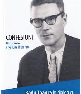 Confesiuni. Din culisele unei lumi disparute - Radu Toanca, Dan Amedeu Lazarescu