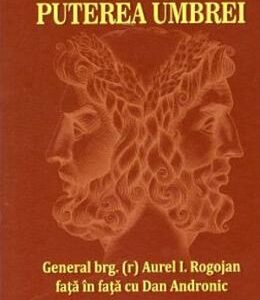 Puterea umbrei - Aurel I. Rogojan, Dan Andronic