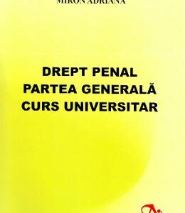 Drept penal. Partea generala. Curs universitar - Miron Adriana