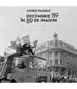 Decembrie 89 in 89 de imagini - Andrei Pandele