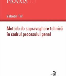 Metode de supraveghere tehnica in cadrul procesului penal - Valentin Trif