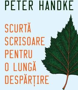 Scurta scrisoare pentru o lunga despartire - Peter Handke