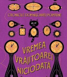 Cronicile Domnisoarei Poimaine. Vremea Vrajitoarei Niciodata - Adina Rosetti