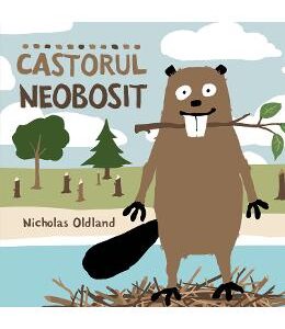 Castorul neobosit - Nicholas Oldland