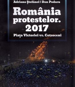 Romania protestelor. 2017. Piata Victoriei vs. Cotroceni - Antonio Momoc, Ionut Butoi