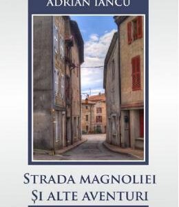 Strada Magnoliei si alte aventuri - Adrian Iancu