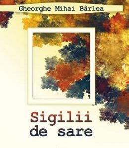 Sigilii de sare - Gheorghe Mihai Barlea