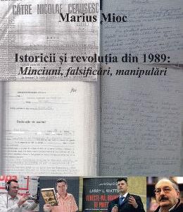 Istoricii si revolutia din 1989. Minciuni, falsificari, manipulari - Marius Mioc