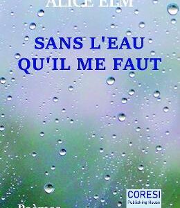 Sans l'eau qu il me faut - Alice Elm