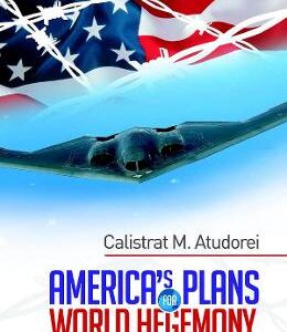 America's plans for world hegemony - Calistrat M. Atudorei