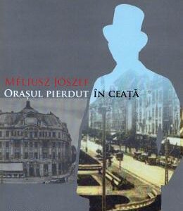 Orasul pierdut in ceata - Meliusz Jozsef