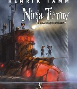 Ninja Timmy si calatoria spre Sansoria - Henrik Tamm