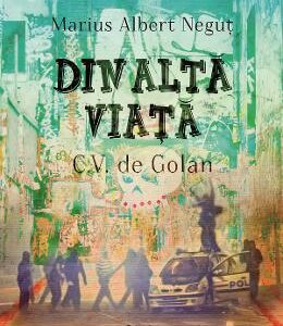 Din alta viata. CV de golan - Marius Albert Negut