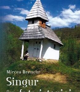 Singur in fata istoriei - Mircea Brenciu