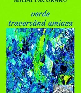 Verde traversand amiaza - Mihai Pacuraru