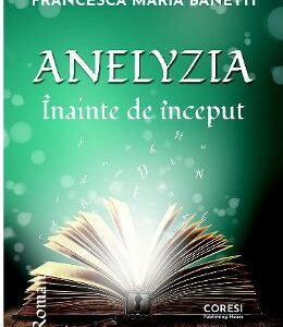 Anelyzia. Inainte de inceput - Francesca Maria Banetti