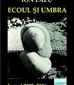 Ecoul si umbra. Jurnal 2005-2006 - Ion Lazu