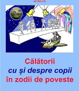 Calatorii cu si despre copii in zodii de poveste - Nicoleta Ghiris