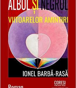 Albul si negrul viitoarelor amintiri - Ionel Barba-Rasa