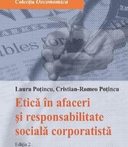 Etica in afaceri si responsabilitate sociala corporatista Ed.2 - Laura Potincu, Cristian-Romeo Potincu