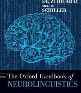 The Oxford Handbook of Neurolinguistics - Greig I. De Zubicaray, Niels O. Schiller