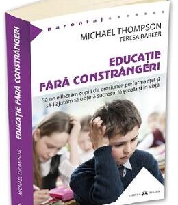 Educatie fara constrangeri - Michael Thompson, Teresa Barker