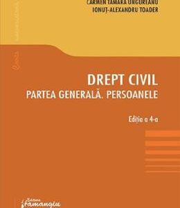 Drept civil. Partea generala. Persoanele. Ed. 4 - Carmen Tamara Ungureanu, Ionut Alexandru Toader