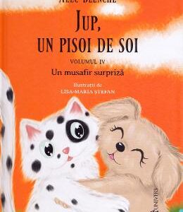 Jup, un pisoi de soi. Vol.4: Un musafir surpriza - Alec Blenche, Lisa-Maria Stefan