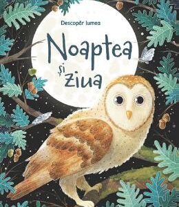 Noaptea si ziua. Descopar lumea - Emily Bone