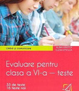 Limba si comunicare. Evaluare - Clasa 6 - Teste - Alina Hristea, Elena Sticlea